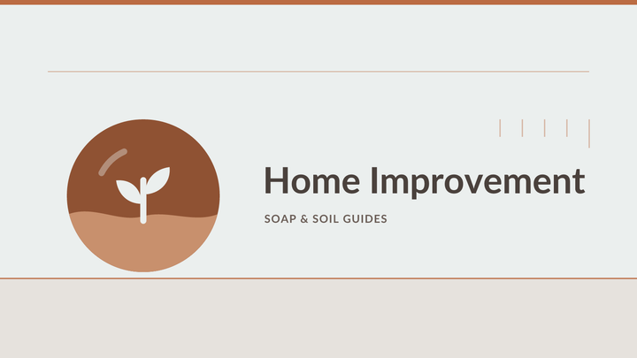 Soap & Soil — Home Improvement guides