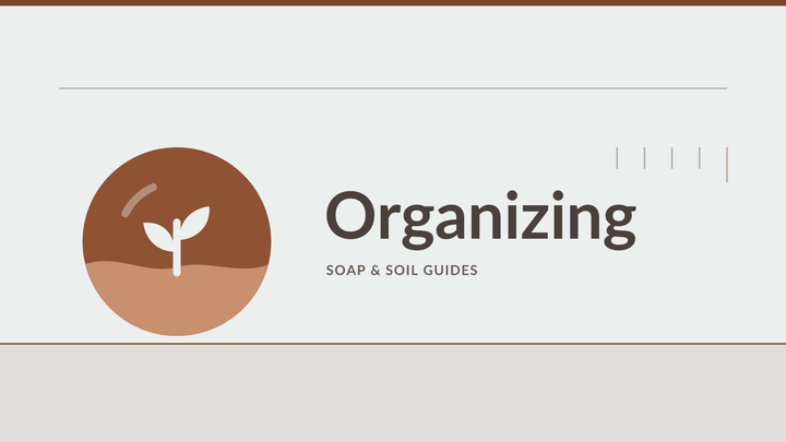 Soap & Soil — Organizing guides